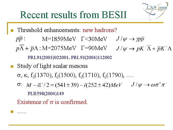 Recent results from BESII n Threshold enhancements: new hadrons? M=1859 Me. V G<30 Me. Recent results from BESII n Threshold enhancements: new hadrons? M=1859 Me. V G<30 Me.
