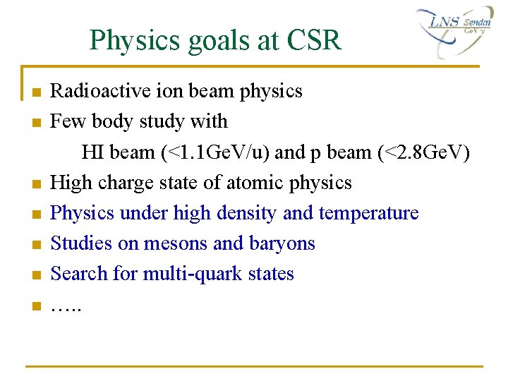 Physics goals at CSR n n n n Radioactive ion beam physics Few body Physics goals at CSR n n n n Radioactive ion beam physics Few body