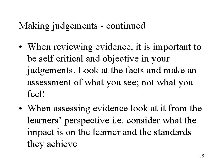 Making judgements - continued • When reviewing evidence, it is important to be self