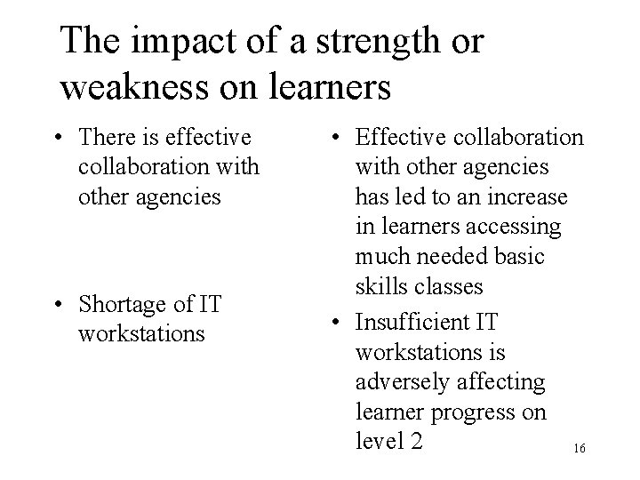 The impact of a strength or weakness on learners • There is effective collaboration
