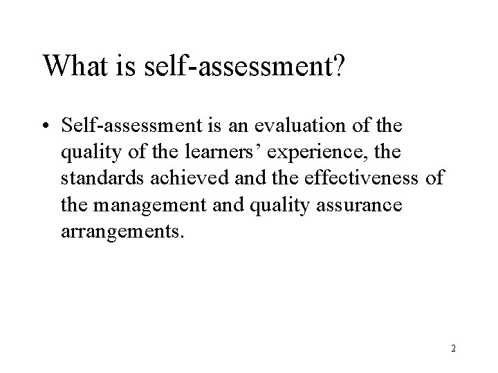 What is self-assessment? • Self-assessment is an evaluation of the quality of the learners’