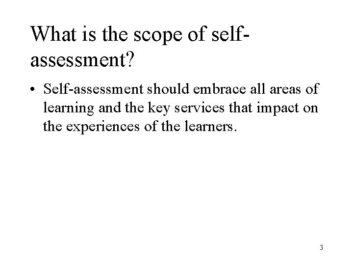 What is the scope of selfassessment? • Self-assessment should embrace all areas of learning