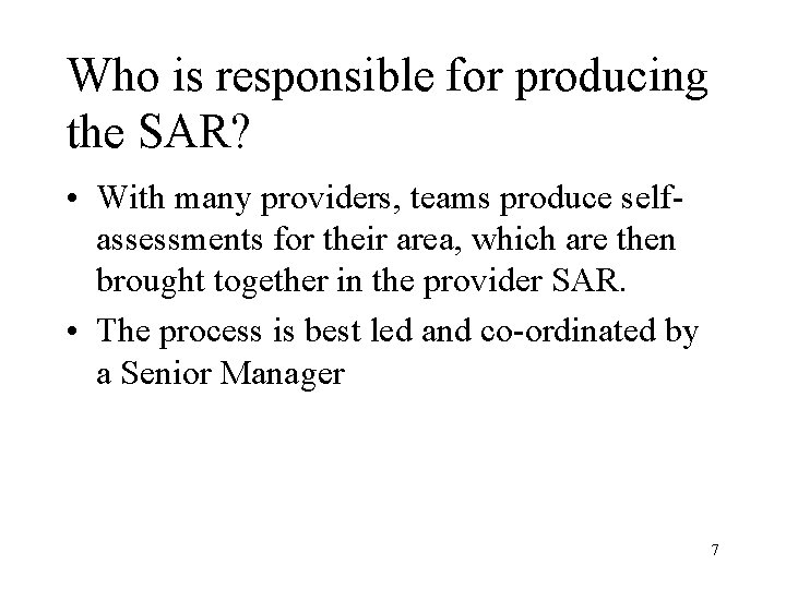 Who is responsible for producing the SAR? • With many providers, teams produce selfassessments