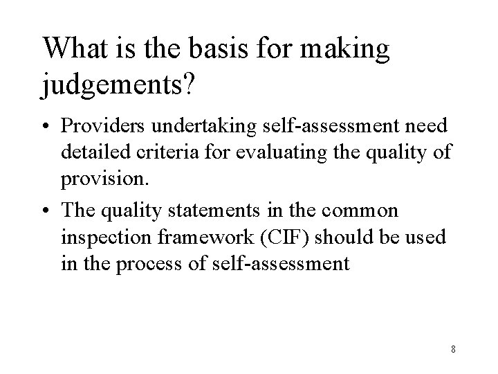 What is the basis for making judgements? • Providers undertaking self-assessment need detailed criteria