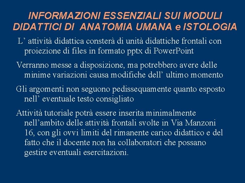 INFORMAZIONI ESSENZIALI SUI MODULI DIDATTICI DI ANATOMIA UMANA e ISTOLOGIA L’ attività didattica consterà