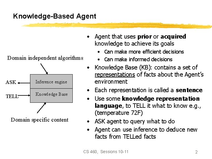 Knowledge-Based Agent • Agent that uses prior or acquired knowledge to achieve its goals