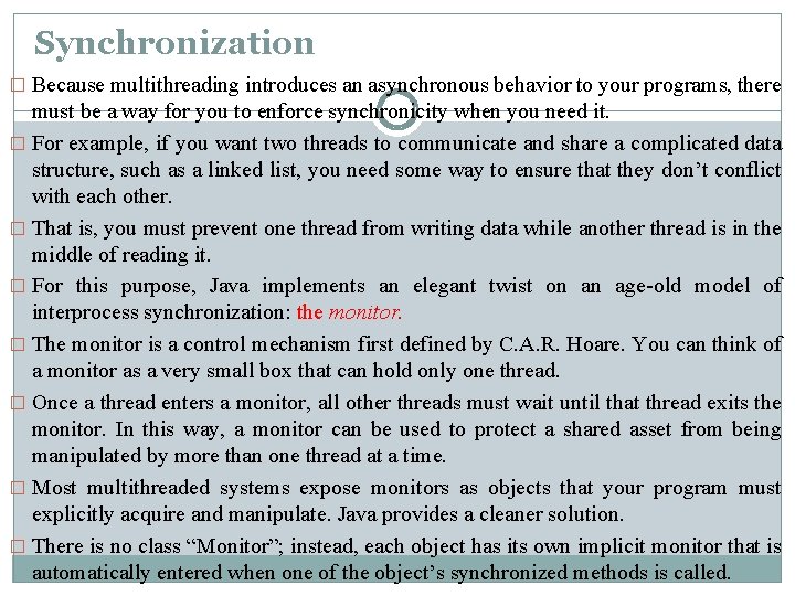 Synchronization � Because multithreading introduces an asynchronous behavior to your programs, there must be