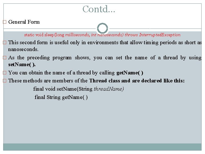 Contd… � General Form static void sleep(long milliseconds, int nanoseconds) throws Interrupted. Exception �