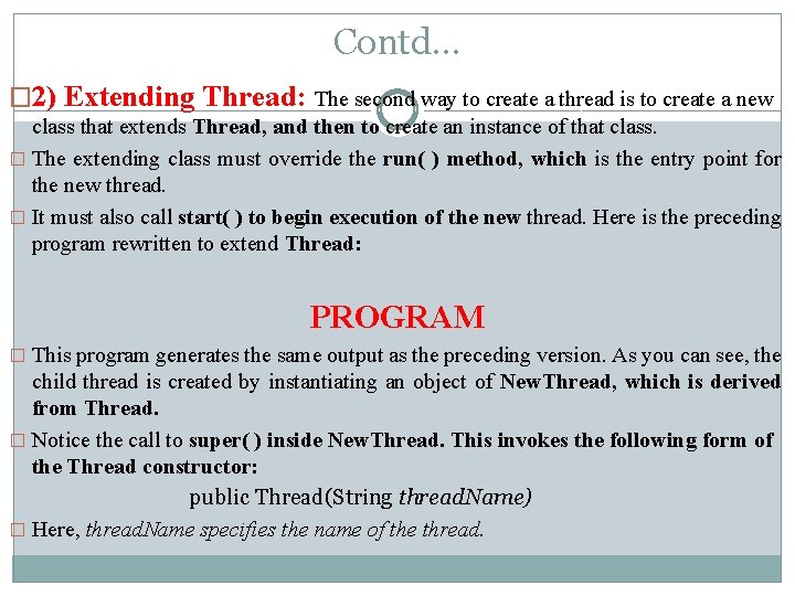 Contd… � 2) Extending Thread: The second way to create a thread is to
