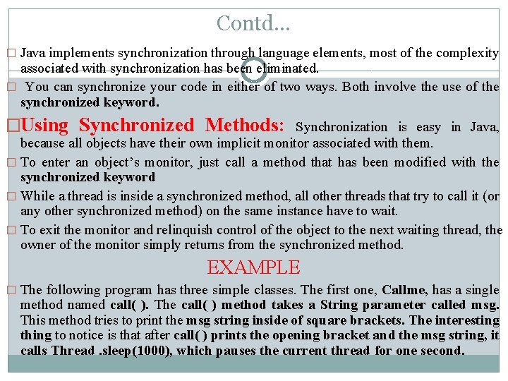 Contd… � Java implements synchronization through language elements, most of the complexity associated with