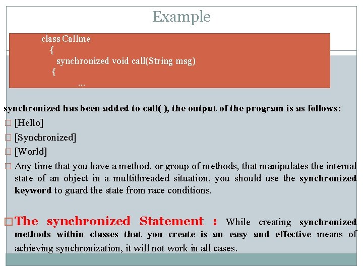 Example class Callme { synchronized void call(String msg) {. . . synchronized has been