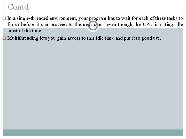 Contd… � In a single-threaded environment, your program has to wait for each of