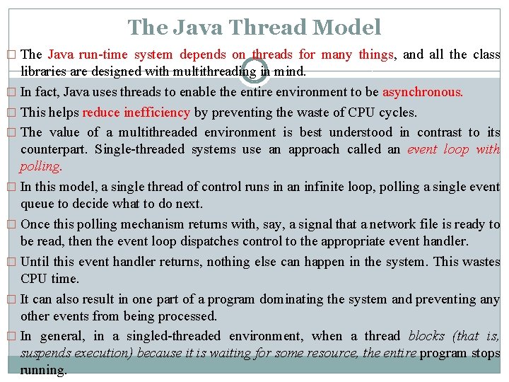 The Java Thread Model � The Java run-time system depends on threads for many