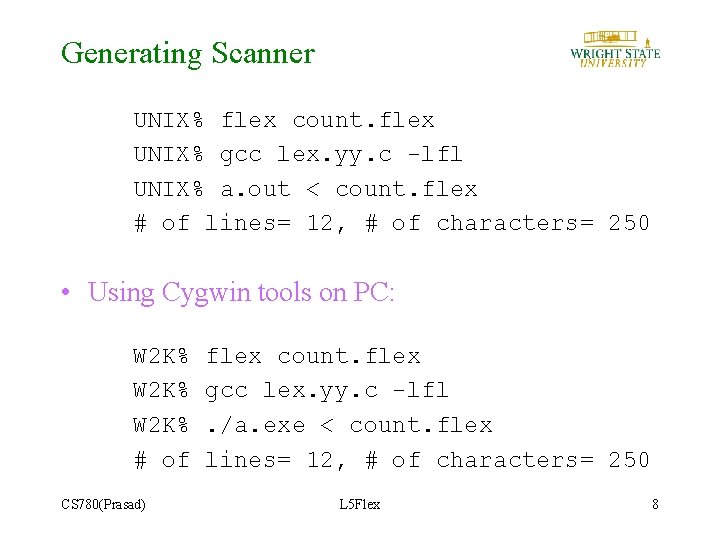 Generating Scanner UNIX% flex count. flex UNIX% gcc lex. yy. c -lfl UNIX% a.