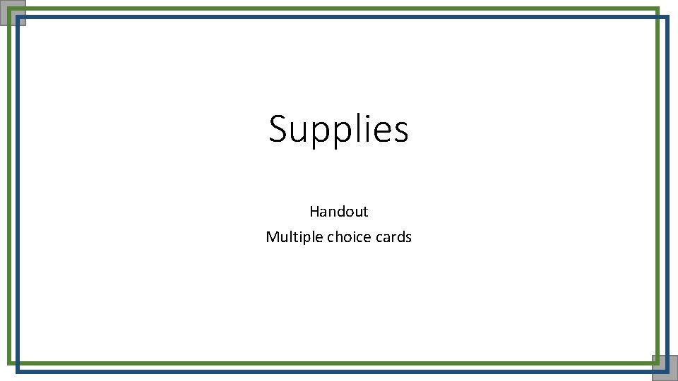 Supplies Handout Multiple choice cards 