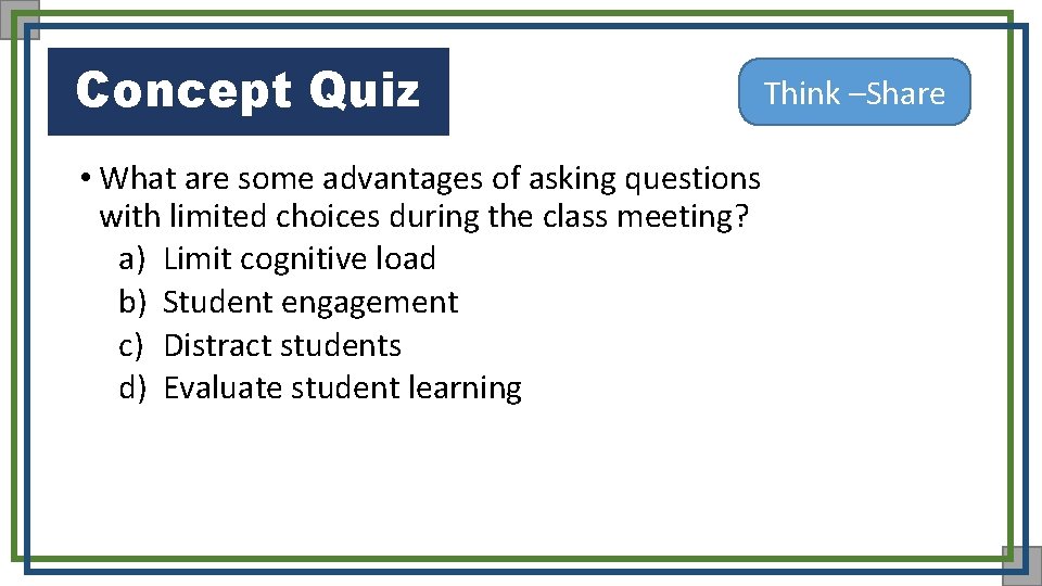 Concept Quiz Think –Share • What are some advantages of asking questions with limited