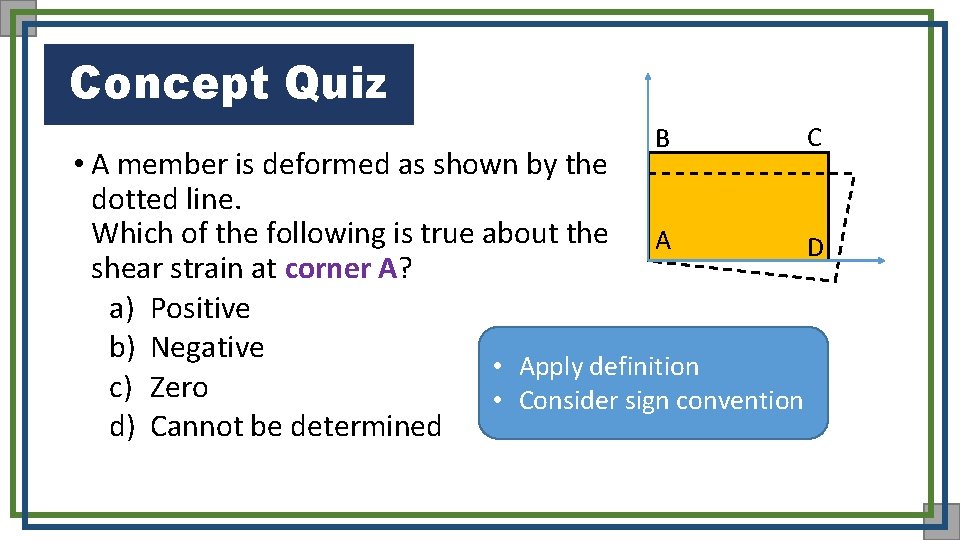 Concept Quiz B C • A member is deformed as shown by the dotted