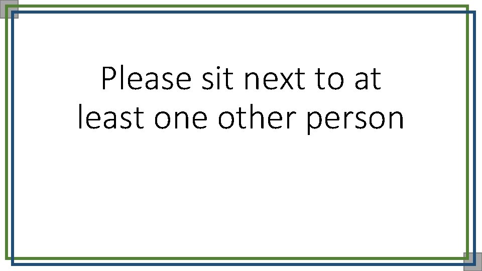 Please sit next to at least one other person 