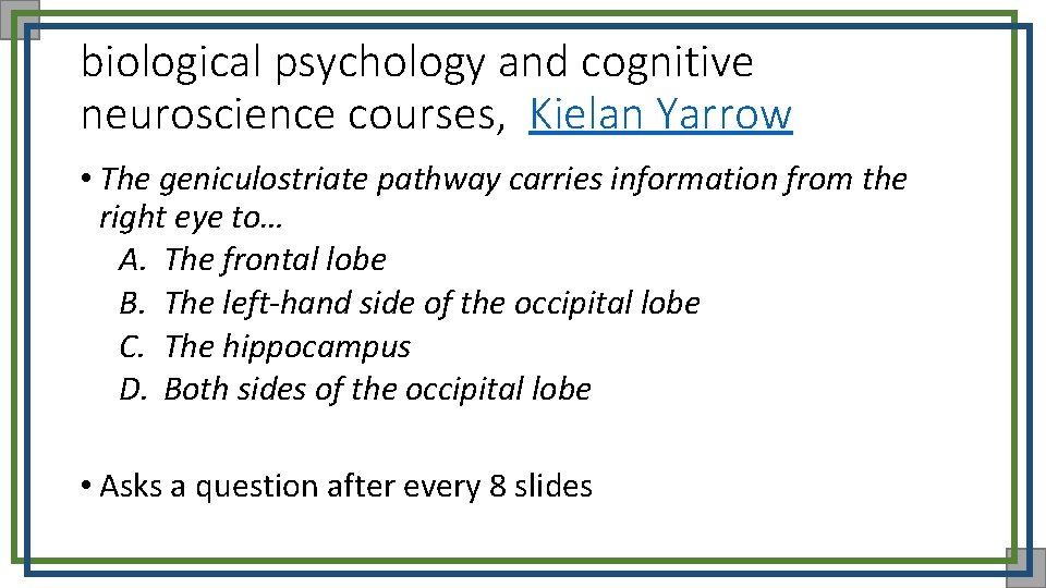 biological psychology and cognitive neuroscience courses, Kielan Yarrow • The geniculostriate pathway carries information