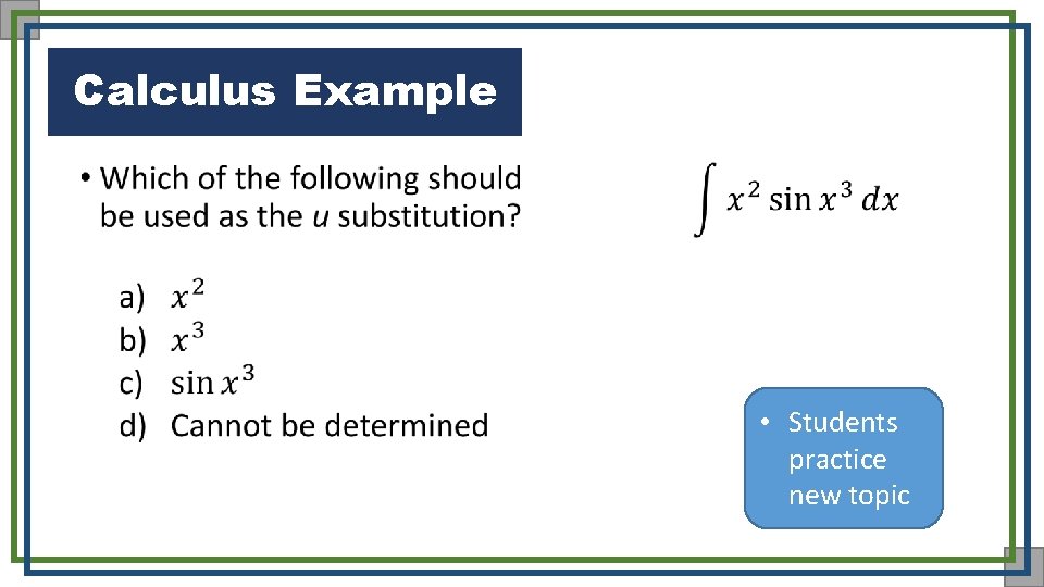 Calculus Example • • Students practice new topic 