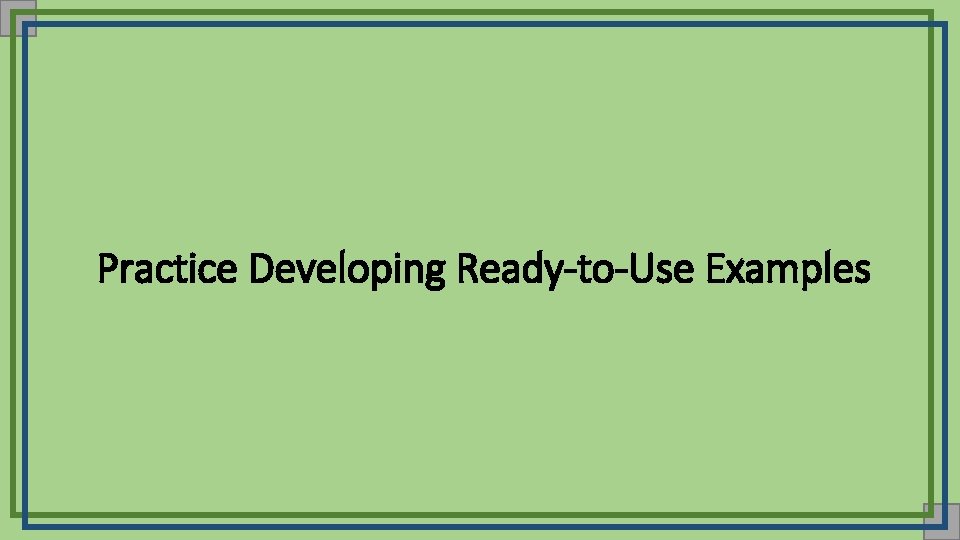 Practice Developing Ready-to-Use Examples 