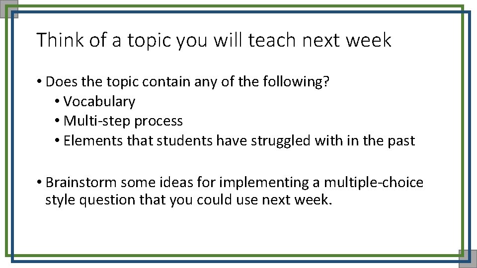 Think of a topic you will teach next week • Does the topic contain