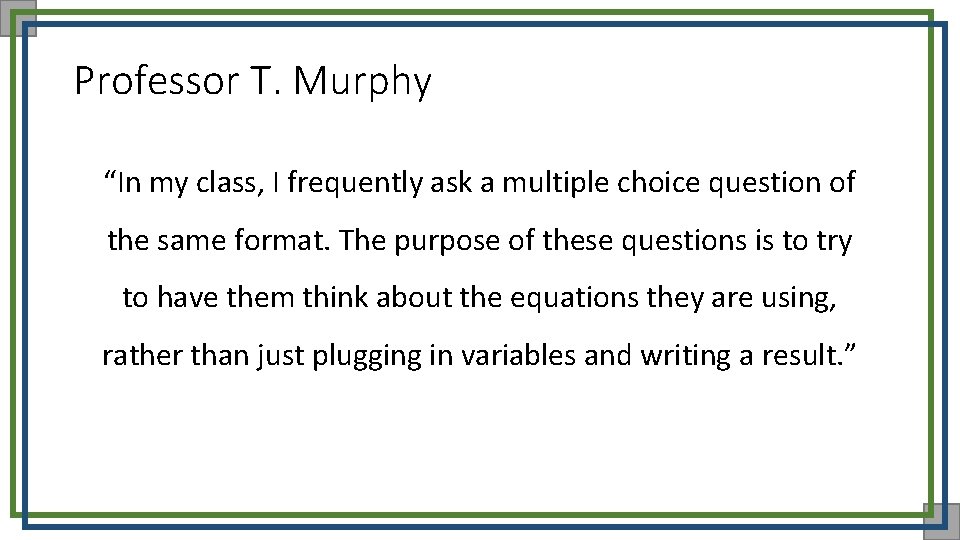 Professor T. Murphy “In my class, I frequently ask a multiple choice question of