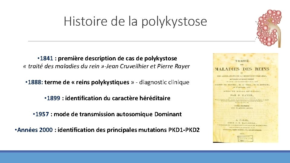 Histoire de la polykystose • 1841 : première description de cas de polykystose «