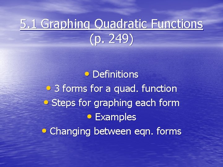 5. 1 Graphing Quadratic Functions (p. 249) • Definitions • 3 forms for a