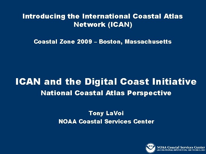 Introducing the International Coastal Atlas Network (ICAN) Coastal Zone 2009 – Boston, Massachusetts ICAN