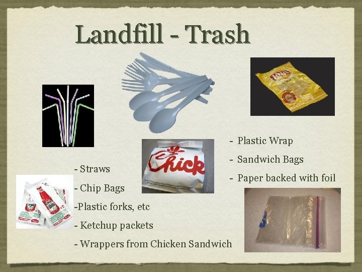 Landfill - Trash - Plastic Wrap - Straws - Chip Bags - Sandwich Bags