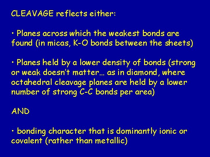 CLEAVAGE reflects either: • Planes across which the weakest bonds are found (in micas,