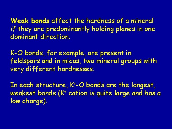 Weak bonds affect the hardness of a mineral if they are predominantly holding planes