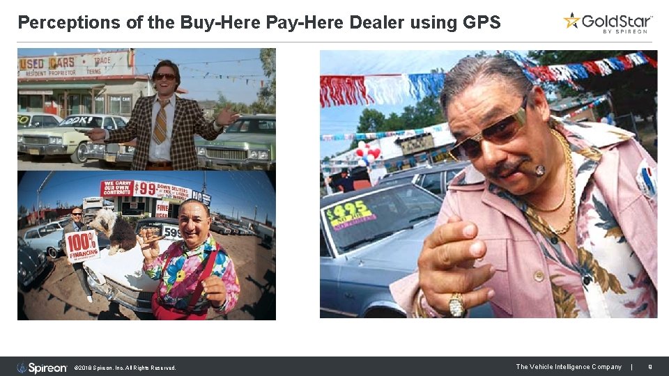 Perceptions of the Buy-Here Pay-Here Dealer using GPS © 2018 Spireon, Inc. All Rights