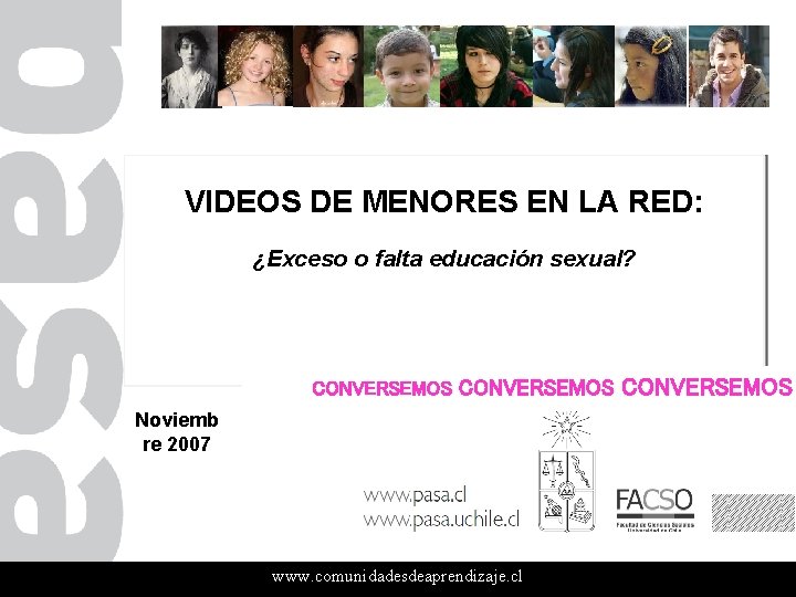 VIDEOS DE MENORES EN LA RED: ¿Exceso o falta educación sexual? CONVERSEMOS Noviemb re VIDEOS DE MENORES EN LA RED: ¿Exceso o falta educación sexual? CONVERSEMOS Noviemb re