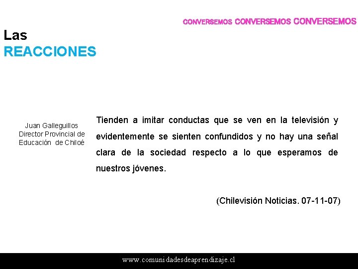 CONVERSEMOS Las REACCIONES Juan Galleguillos Director Provincial de Educación de Chiloé Tienden a imitar CONVERSEMOS Las REACCIONES Juan Galleguillos Director Provincial de Educación de Chiloé Tienden a imitar