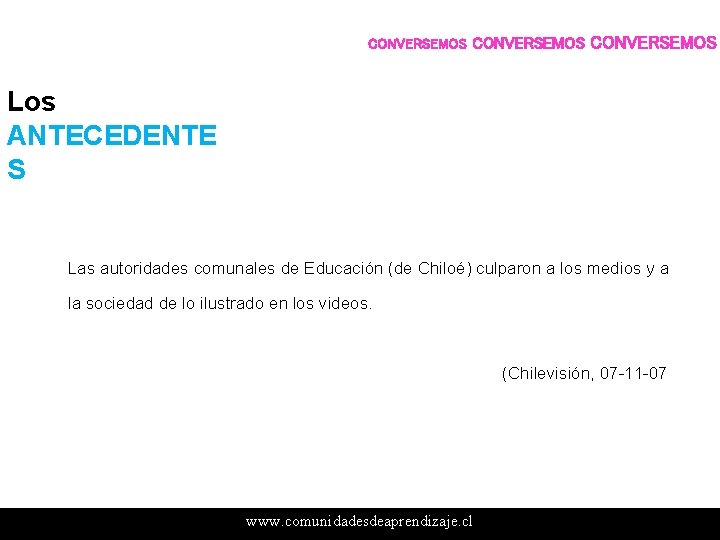 CONVERSEMOS Los ANTECEDENTE S Las autoridades comunales de Educación (de Chiloé) culparon a los CONVERSEMOS Los ANTECEDENTE S Las autoridades comunales de Educación (de Chiloé) culparon a los