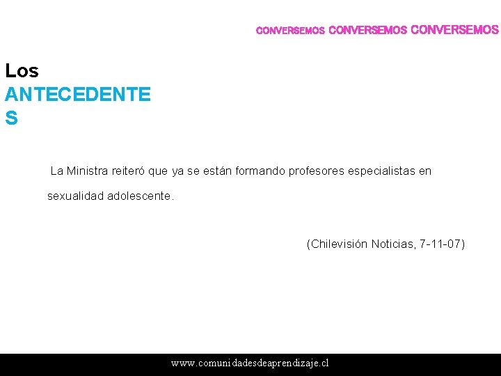 CONVERSEMOS Los ANTECEDENTE S La Ministra reiteró que ya se están formando profesores especialistas CONVERSEMOS Los ANTECEDENTE S La Ministra reiteró que ya se están formando profesores especialistas