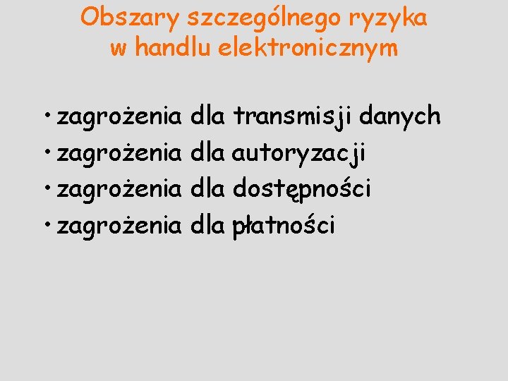 Obszary szczególnego ryzyka w handlu elektronicznym • zagrożenia dla transmisji danych • zagrożenia dla