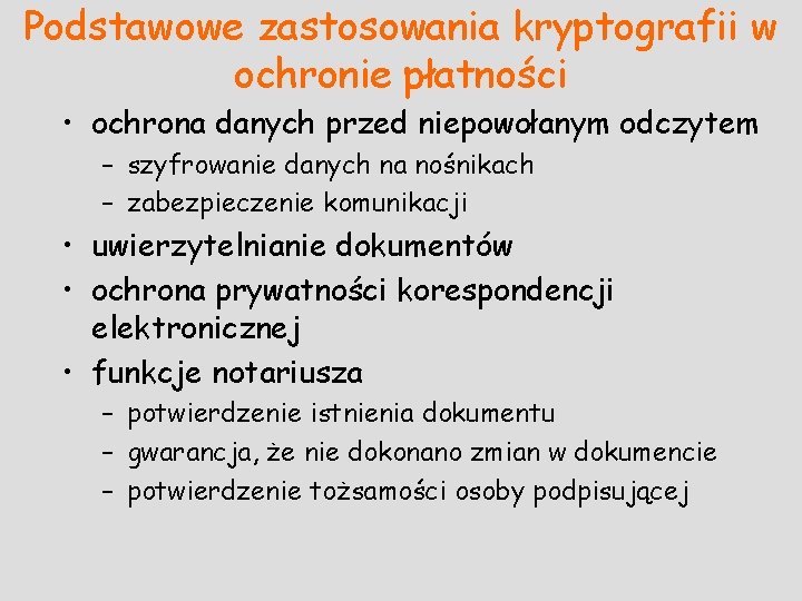 Podstawowe zastosowania kryptografii w ochronie płatności • ochrona danych przed niepowołanym odczytem – szyfrowanie