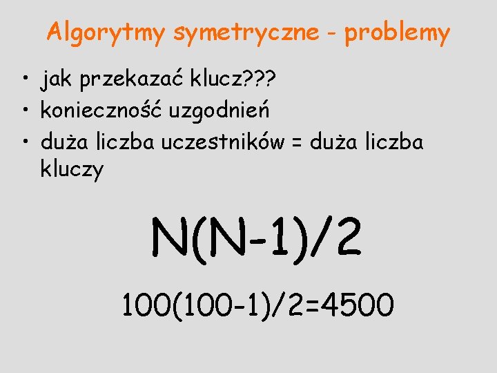 Algorytmy symetryczne - problemy • jak przekazać klucz? ? ? • konieczność uzgodnień •