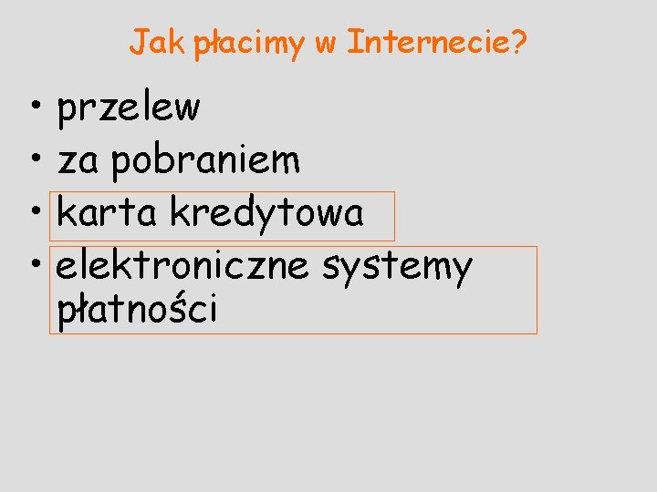 Jak płacimy w Internecie? • przelew • za pobraniem • karta kredytowa • elektroniczne