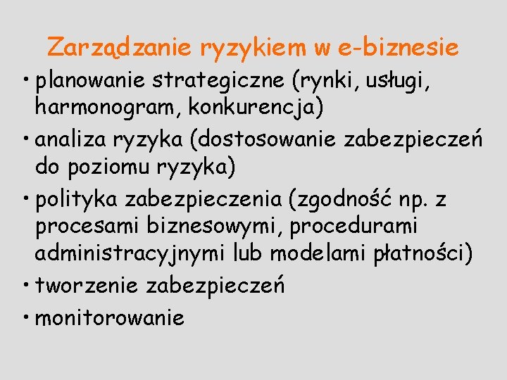 Zarządzanie ryzykiem w e-biznesie • planowanie strategiczne (rynki, usługi, harmonogram, konkurencja) • analiza ryzyka