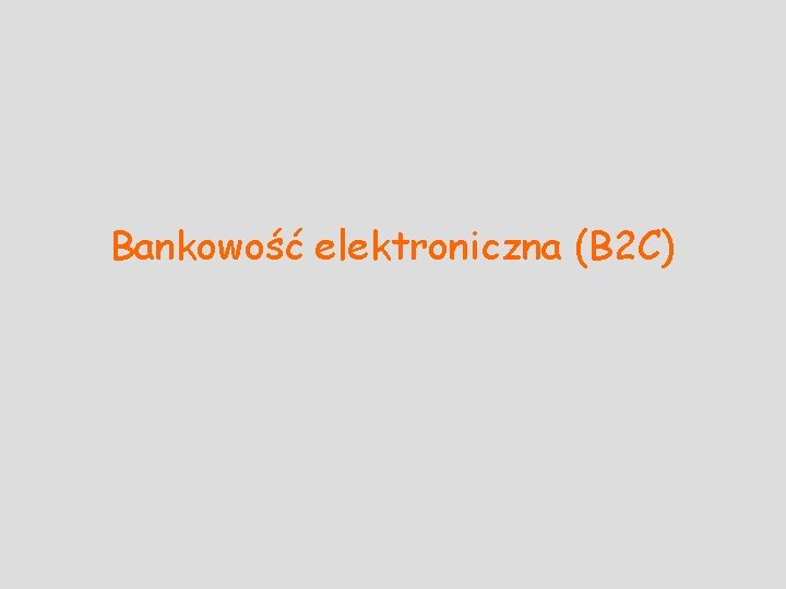 Bankowość elektroniczna (B 2 C) 