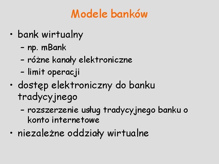 Modele banków • bank wirtualny – np. m. Bank – różne kanały elektroniczne –