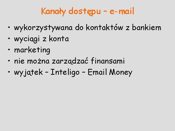 Kanały dostępu – e-mail • • • wykorzystywana do kontaktów z bankiem wyciągi z