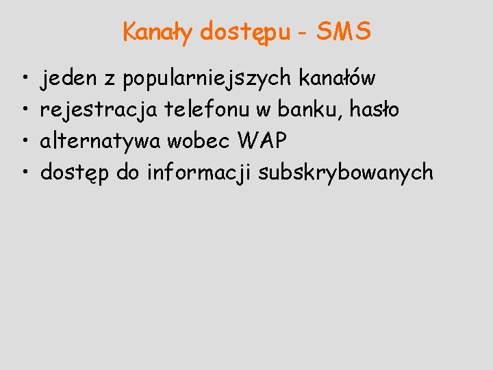 Kanały dostępu - SMS • • jeden z popularniejszych kanałów rejestracja telefonu w banku,