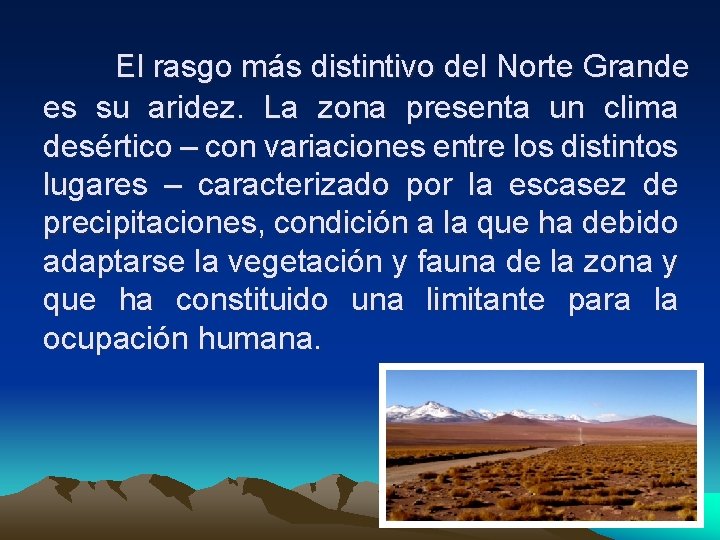 El rasgo más distintivo del Norte Grande es su aridez. La zona presenta un