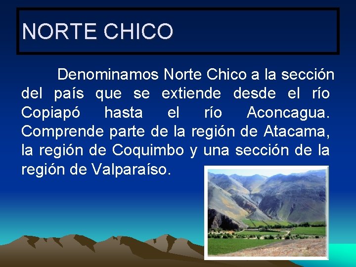 NORTE CHICO Denominamos Norte Chico a la sección del país que se extiende desde
