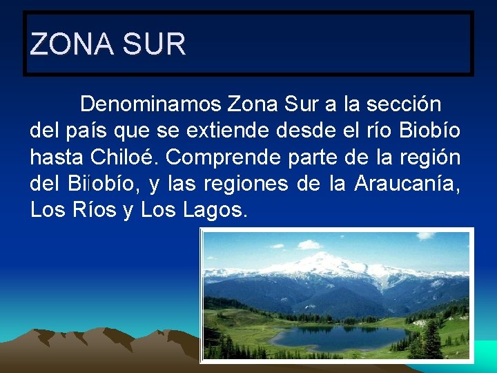 ZONA SUR Denominamos Zona Sur a la sección del país que se extiende desde